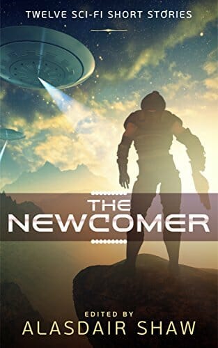 The Newcomer: Twelve Science Fiction Short Stories (Scifi Anthologies Book 1)
