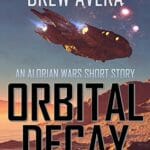 ORBITAL DECAY: AN ALORIAN WARS SHORT STORY 